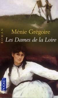 Les dames de la Loire Tome I - Ménie Grégoire