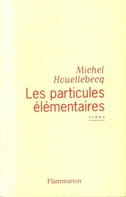 Les particules élémentaires - Michel Houellebecq