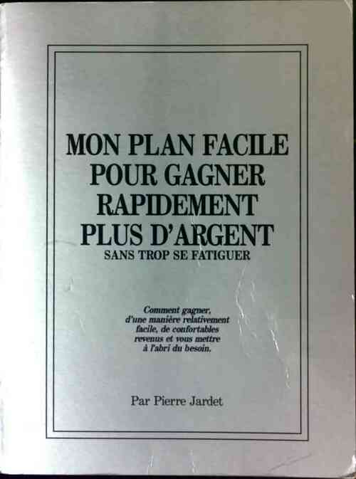 Mon plan facile pour gagner rapidement plus d'argent - Pierre Jardet