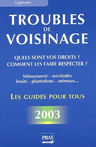 Troubles de voisinage : Quels sont vos droits ? Comment les faire respecter ? 2003 - Monique Ciprut