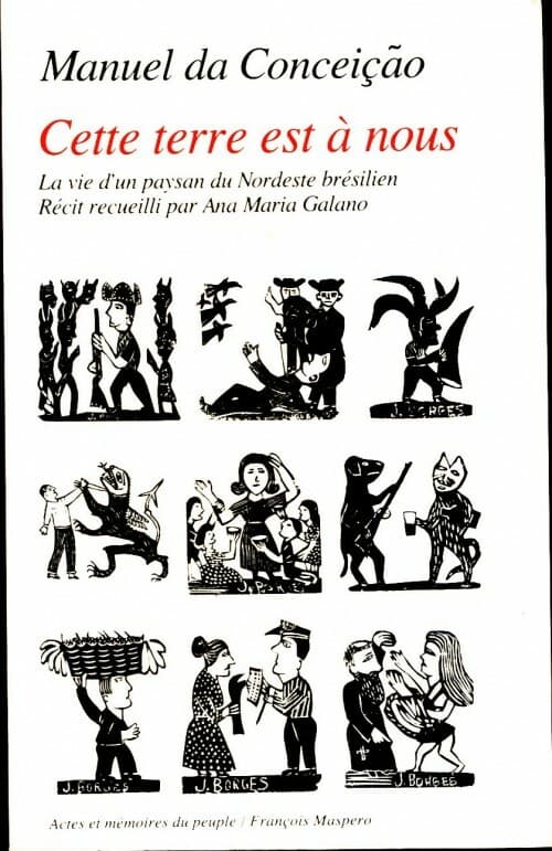 Cette terre est à nous. La vie d'un paysan du Nordeste brésilien - Manuel Da Conceiçao