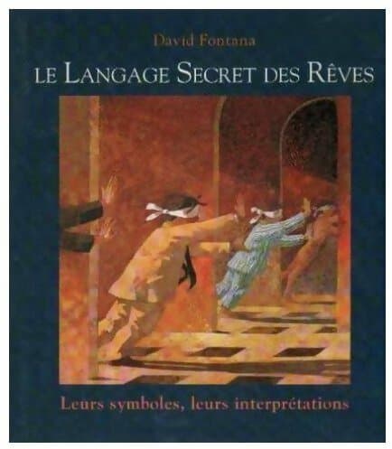Le langage secret des rêves. Leurs symboles leurs interprétations - David Fontana