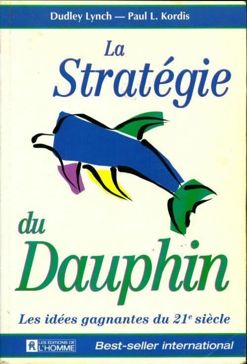 La stratégie du dauphin. Les idées gagnantes du XXIe siècle - Dudley Lynch