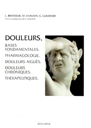 Douleurs : Bases fondamentales pharmacologie douleurs aiguës douleurs chroniques thérapeutiques - L. Brasseur